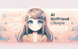 AI Girlfriends: Are They the Ultimate Companions?